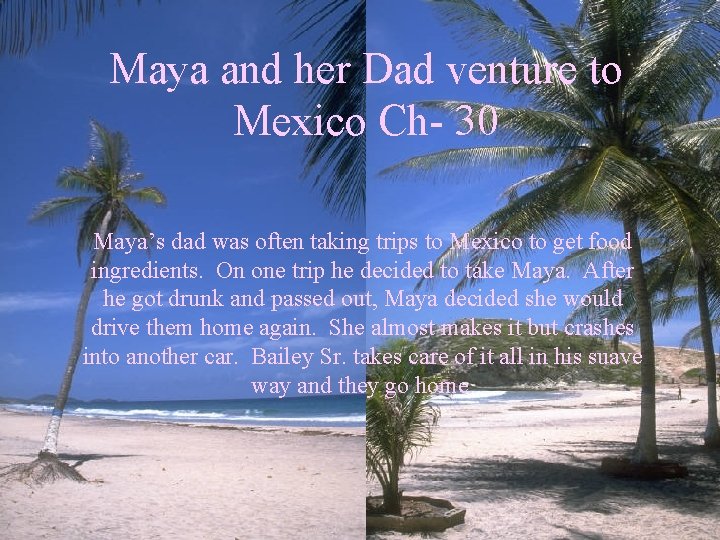 Maya and her Dad venture to Mexico Ch- 30 Maya’s dad was often taking