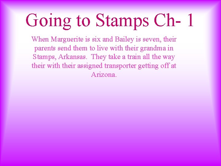 Going to Stamps Ch- 1 When Marguerite is six and Bailey is seven, their