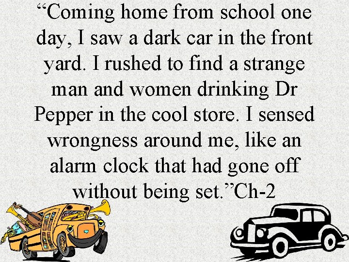 “Coming home from school one day, I saw a dark car in the front