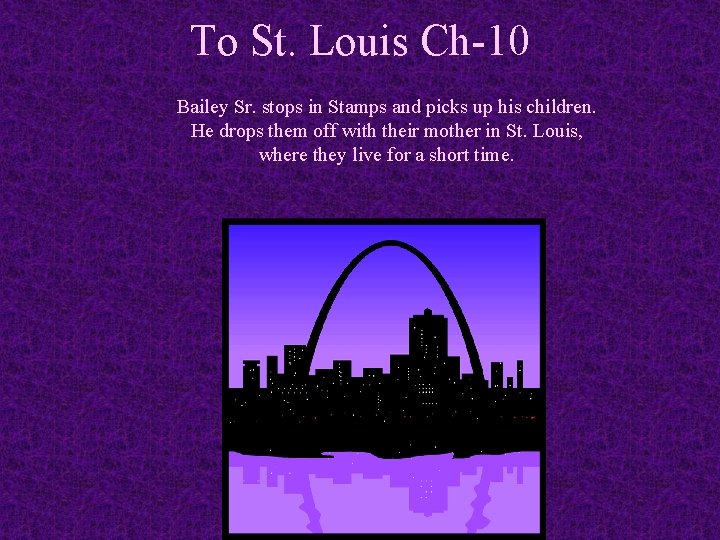 To St. Louis Ch-10 Bailey Sr. stops in Stamps and picks up his children.