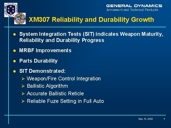 XM 307 Reliability and Durability Growth l System Integration Tests (SIT) indicates Weapon Maturity,