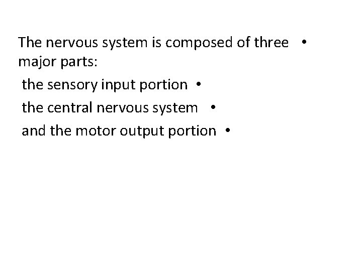 The nervous system is composed of three • major parts: the sensory input portion