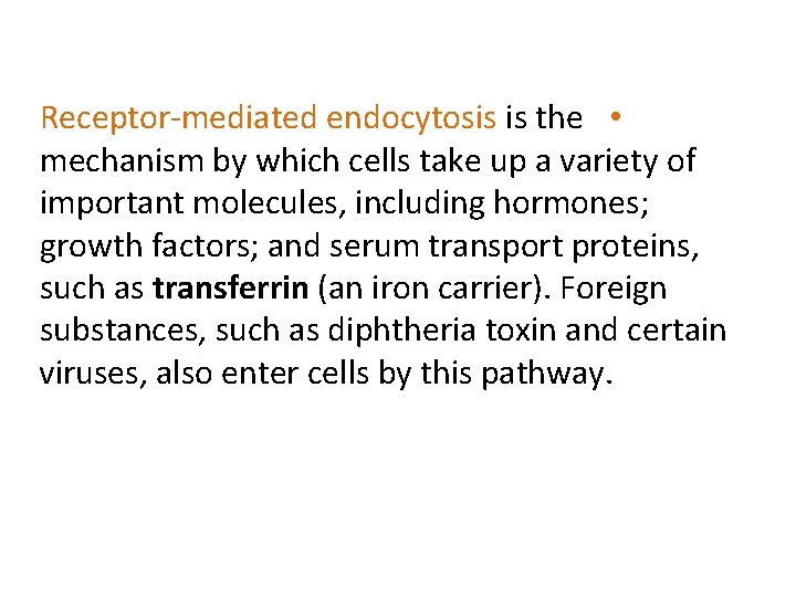 Receptor-mediated endocytosis is the • mechanism by which cells take up a variety of