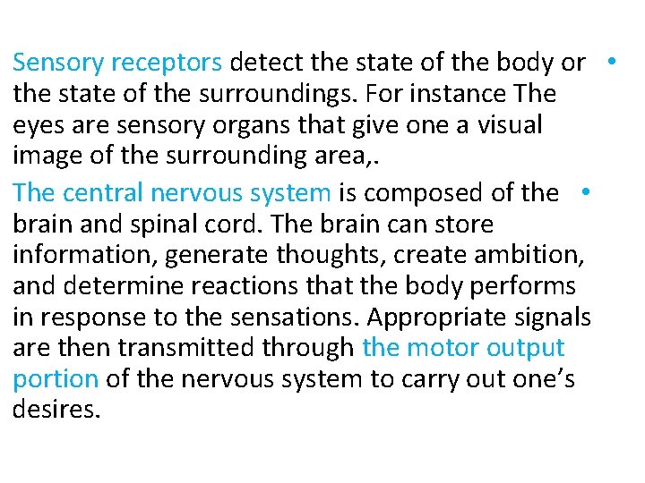 Sensory receptors detect the state of the body or • the state of the