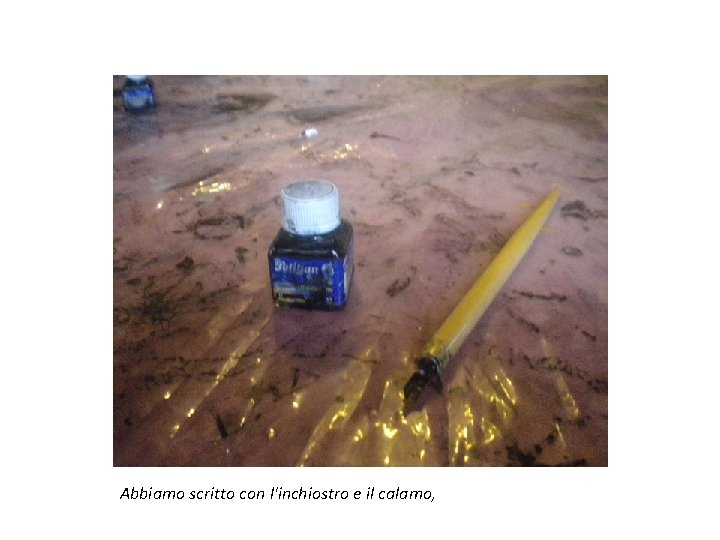 Abbiamo scritto con l'inchiostro e il calamo, 