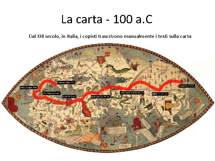 La carta - 100 a. C Dal XIII secolo, in Italia, i copisti trascrivono