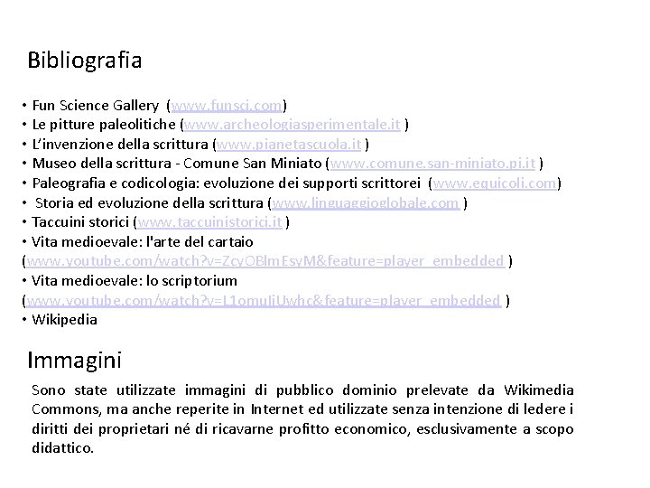 Bibliografia • Fun Science Gallery (www. funsci. com) • Le pitture paleolitiche (www. archeologiasperimentale.