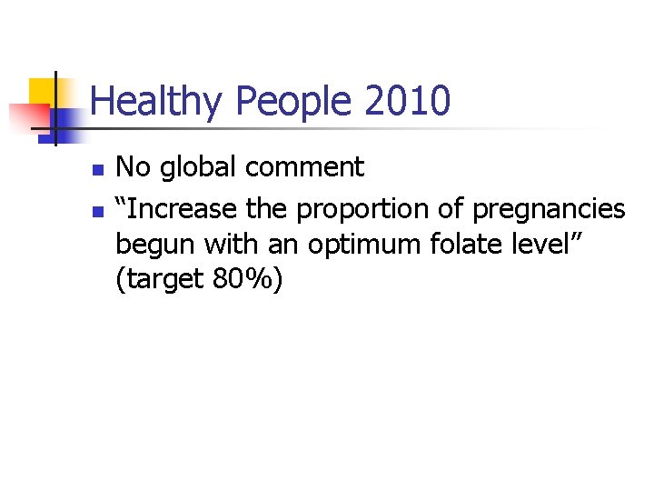 Healthy People 2010 n n No global comment “Increase the proportion of pregnancies begun