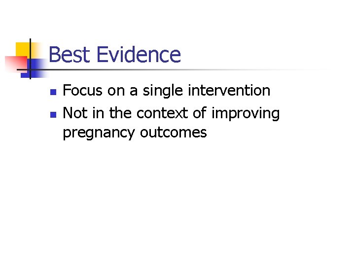 Best Evidence n n Focus on a single intervention Not in the context of