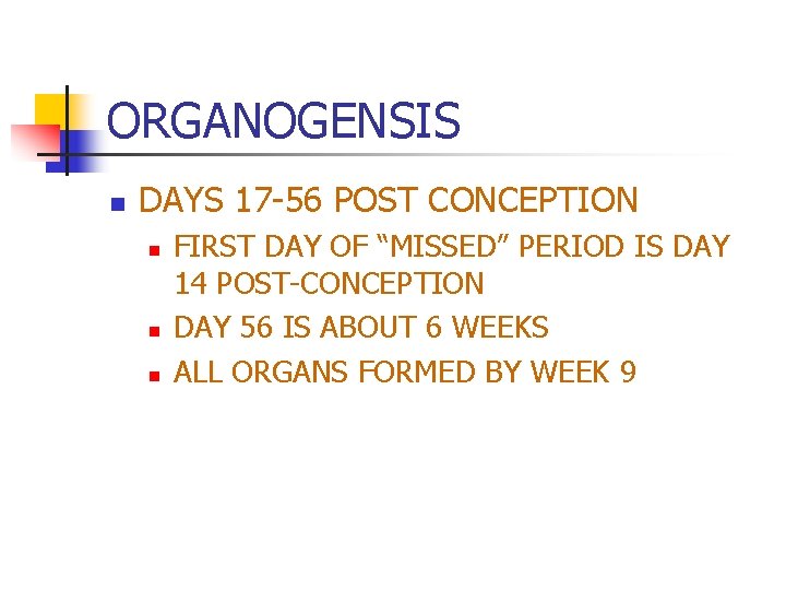 ORGANOGENSIS n DAYS 17 -56 POST CONCEPTION n n n FIRST DAY OF “MISSED”