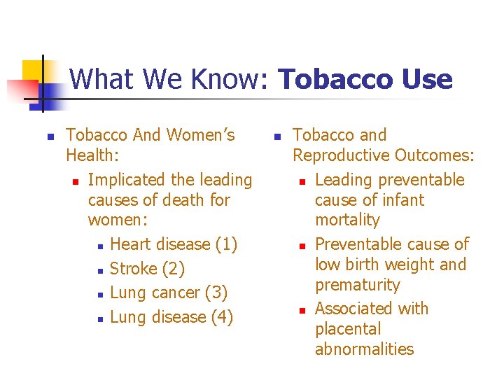 What We Know: Tobacco Use n Tobacco And Women’s Health: n Implicated the leading