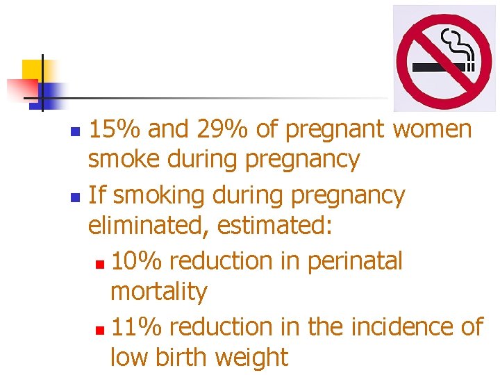 15% and 29% of pregnant women smoke during pregnancy n If smoking during pregnancy
