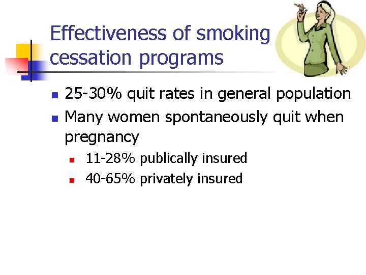 Effectiveness of smoking cessation programs n n 25 -30% quit rates in general population