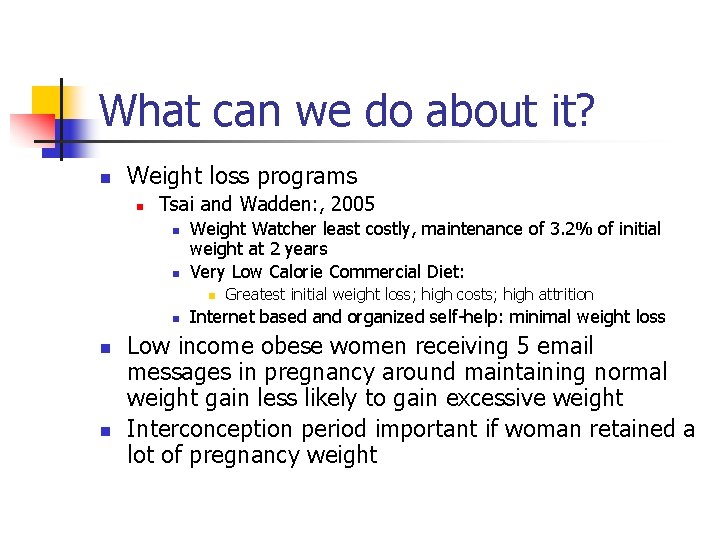 What can we do about it? n Weight loss programs n Tsai and Wadden: