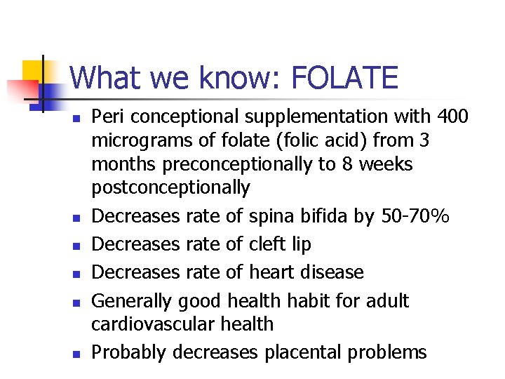 What we know: FOLATE n n n Peri conceptional supplementation with 400 micrograms of