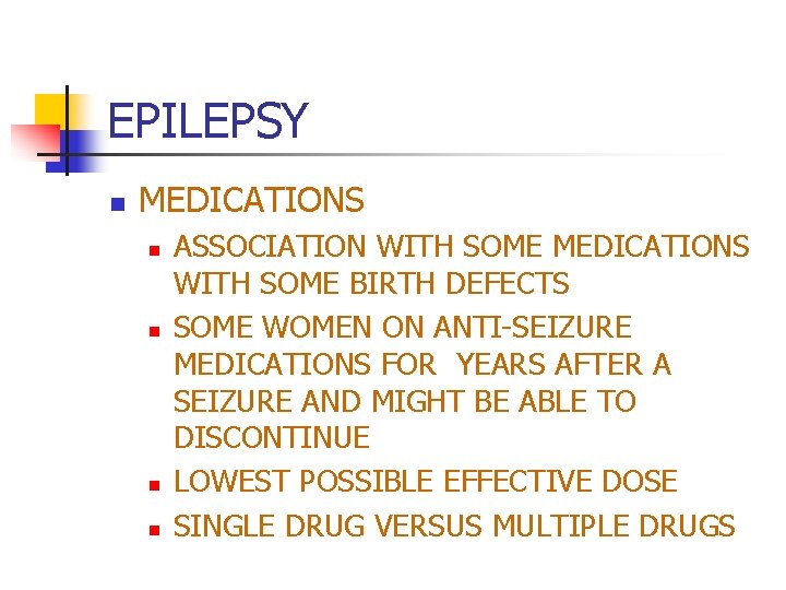 EPILEPSY n MEDICATIONS n n ASSOCIATION WITH SOME MEDICATIONS WITH SOME BIRTH DEFECTS SOME