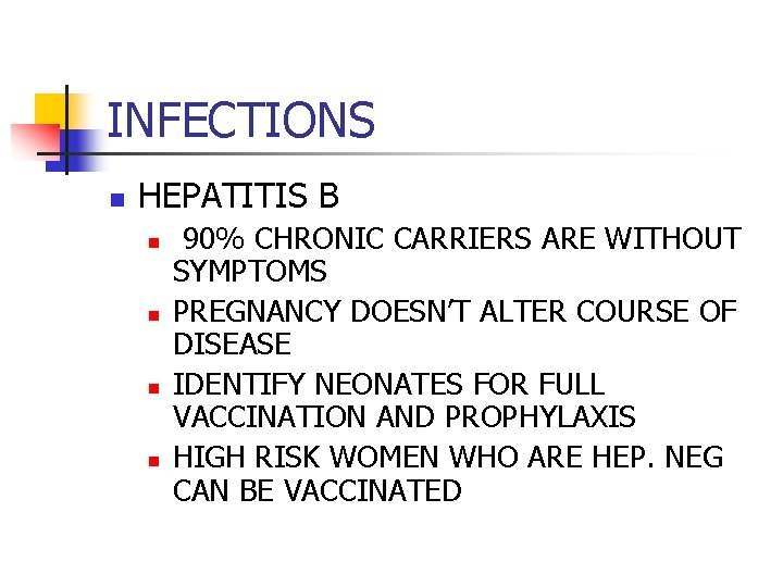 INFECTIONS n HEPATITIS B n n 90% CHRONIC CARRIERS ARE WITHOUT SYMPTOMS PREGNANCY DOESN’T