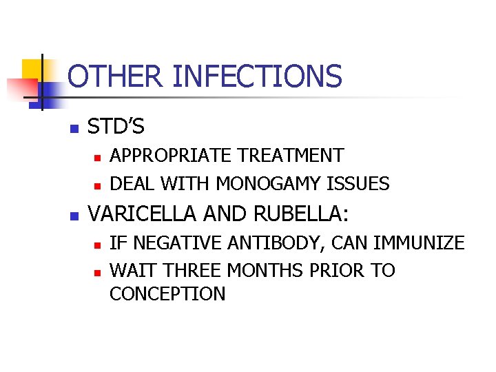 OTHER INFECTIONS n STD’S n n n APPROPRIATE TREATMENT DEAL WITH MONOGAMY ISSUES VARICELLA