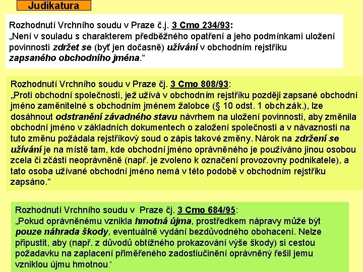 Judikatura Rozhodnutí Vrchního soudu v Praze č. j. 3 Cmo 234/93: „Není v souladu