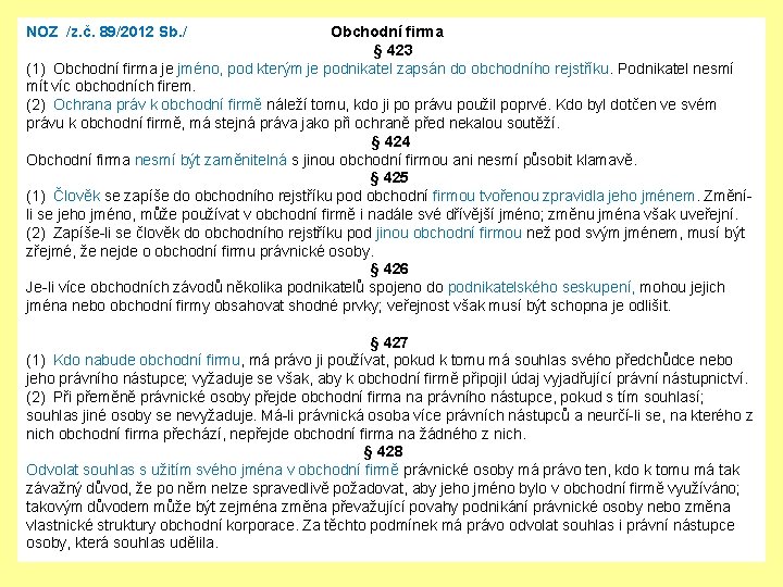 NOZ /z. č. 89/2012 Sb. / Obchodní firma § 423 (1) Obchodní firma je
