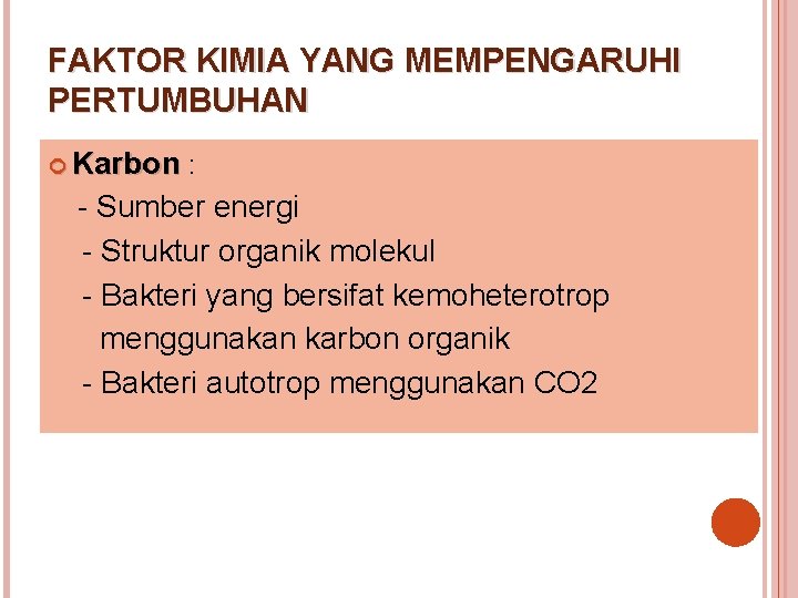 FAKTOR KIMIA YANG MEMPENGARUHI PERTUMBUHAN Karbon : - Sumber energi - Struktur organik molekul