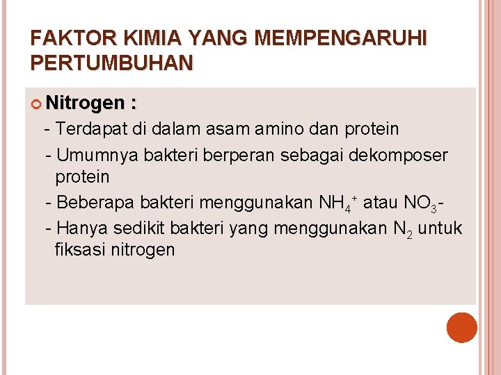 FAKTOR KIMIA YANG MEMPENGARUHI PERTUMBUHAN Nitrogen : - Terdapat di dalam asam amino dan