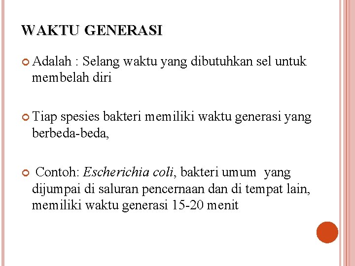 WAKTU GENERASI Adalah : Selang waktu yang dibutuhkan sel untuk membelah diri Tiap spesies