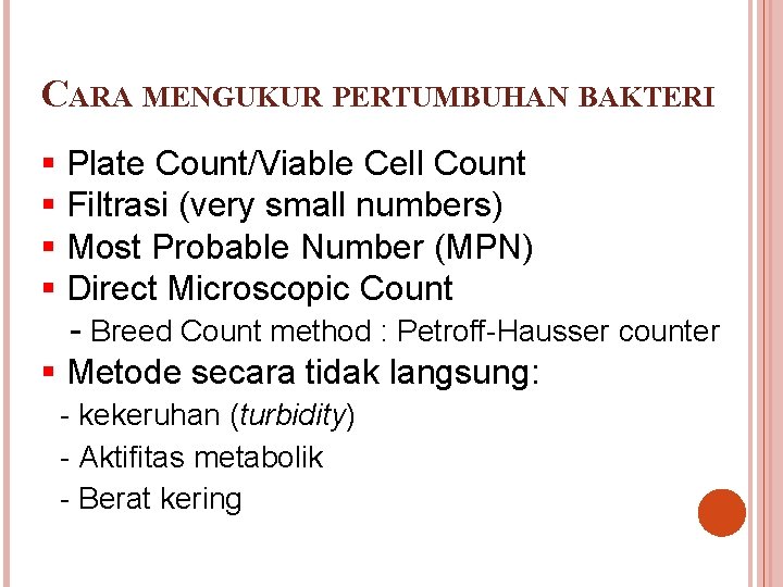 CARA MENGUKUR PERTUMBUHAN BAKTERI § Plate Count/Viable Cell Count § Filtrasi (very small numbers)