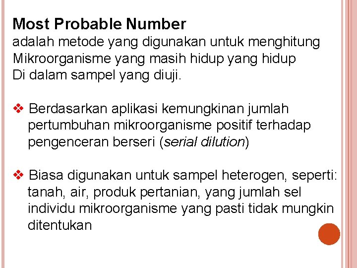 Most Probable Number adalah metode yang digunakan untuk menghitung Mikroorganisme yang masih hidup yang