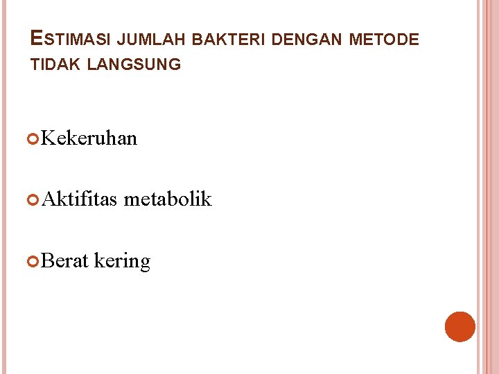 ESTIMASI JUMLAH BAKTERI DENGAN METODE TIDAK LANGSUNG Kekeruhan Aktifitas Berat metabolik kering 