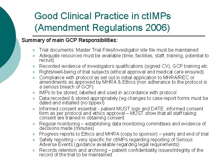 Good Clinical Practice in ct. IMPs (Amendment Regulations 2006) Summary of main GCP Responsibilities: