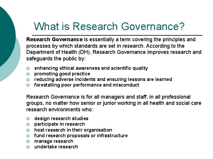 What is Research Governance? Research Governance is essentially a term covering the principles and