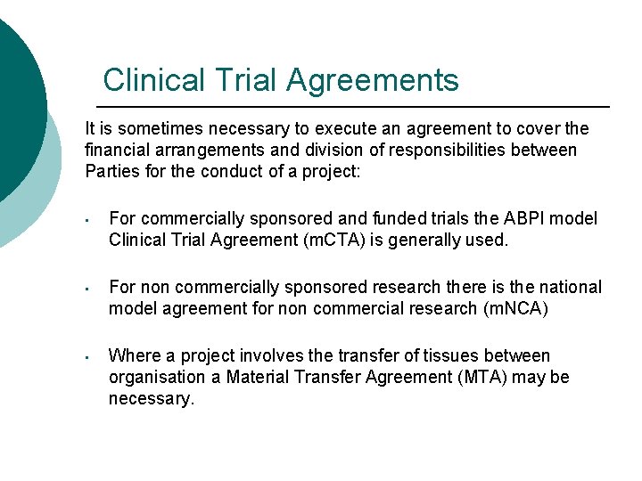 Clinical Trial Agreements It is sometimes necessary to execute an agreement to cover the