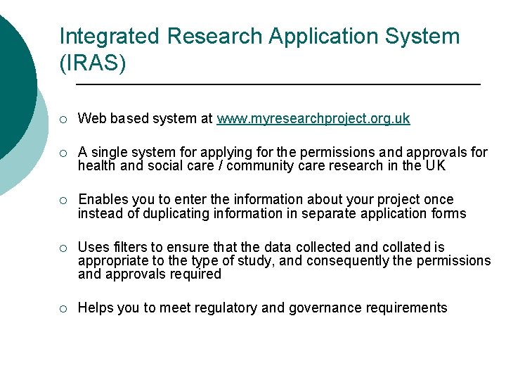 Integrated Research Application System (IRAS) ¡ Web based system at www. myresearchproject. org. uk