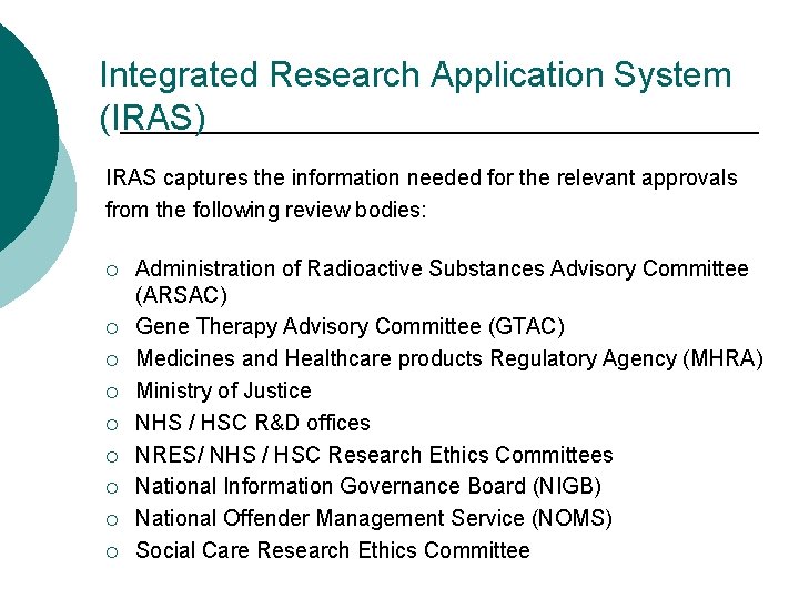 Integrated Research Application System (IRAS) IRAS captures the information needed for the relevant approvals