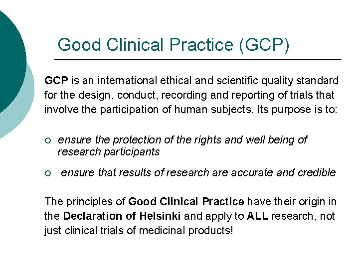 Good Clinical Practice (GCP) GCP is an international ethical and scientific quality standard for