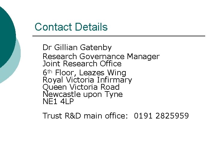 Contact Details Dr Gillian Gatenby Research Governance Manager Joint Research Office 6 th Floor,