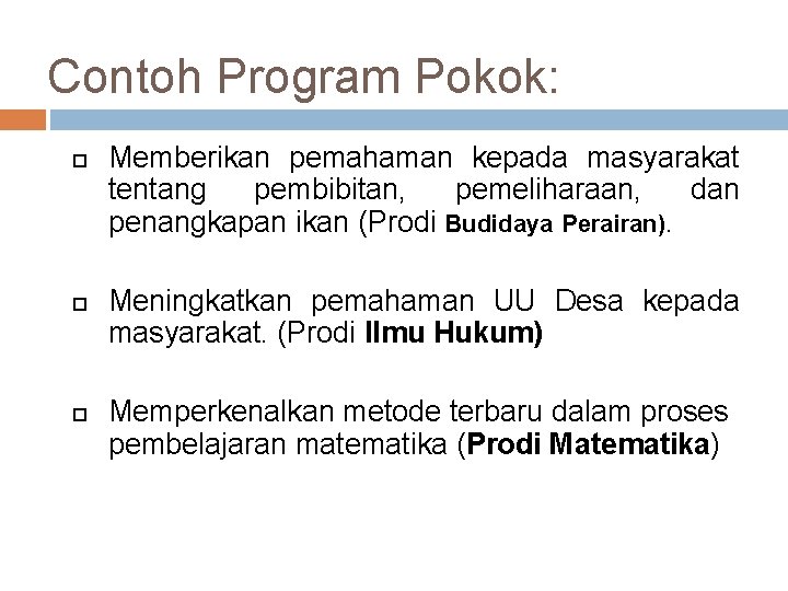 Contoh Program Pokok: Memberikan pemahaman kepada masyarakat tentang pembibitan, pemeliharaan, dan penangkapan ikan (Prodi