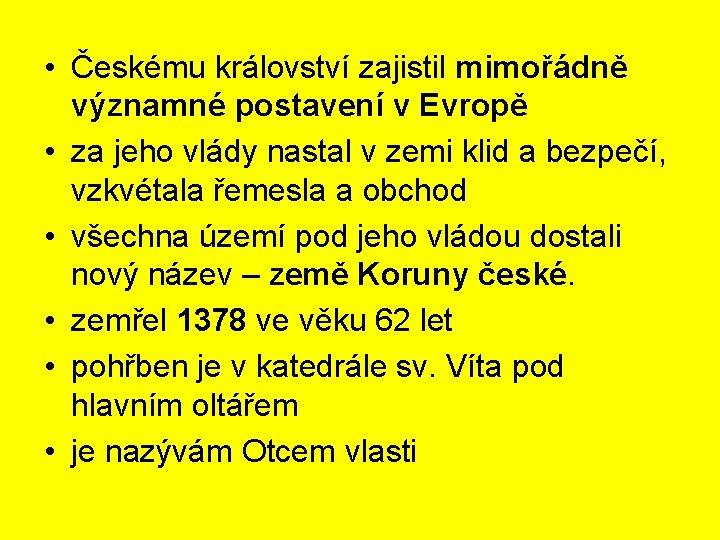  • Českému království zajistil mimořádně významné postavení v Evropě • za jeho vlády