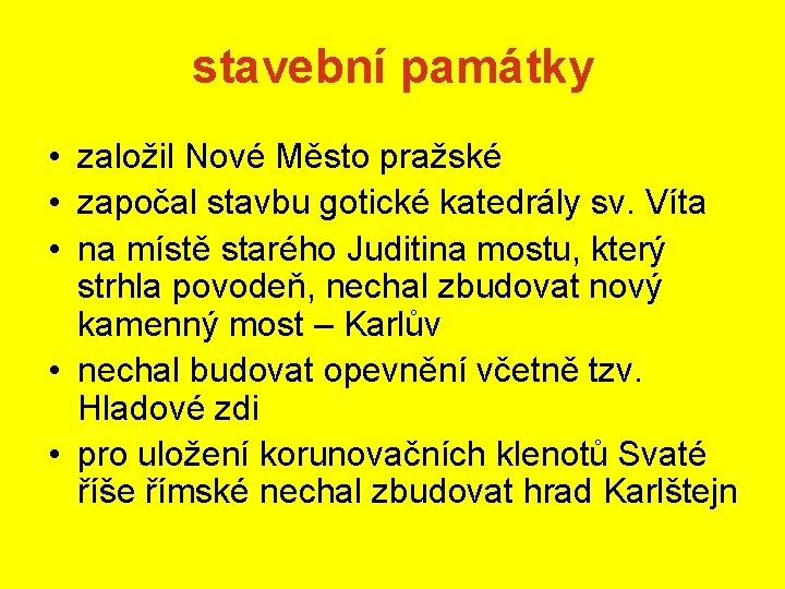 stavební památky • založil Nové Město pražské • započal stavbu gotické katedrály sv. Víta