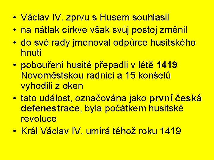  • Václav IV. zprvu s Husem souhlasil • na nátlak církve však svůj