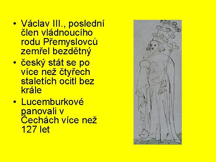  • Václav III. , poslední člen vládnoucího rodu Přemyslovců zemřel bezdětný • český