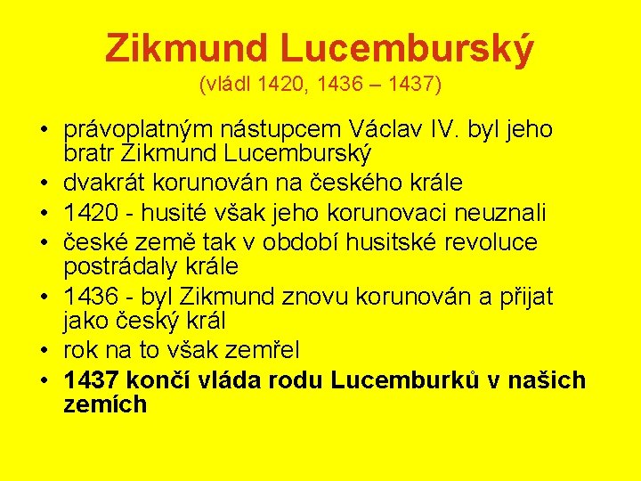 Zikmund Lucemburský (vládl 1420, 1436 – 1437) • právoplatným nástupcem Václav IV. byl jeho