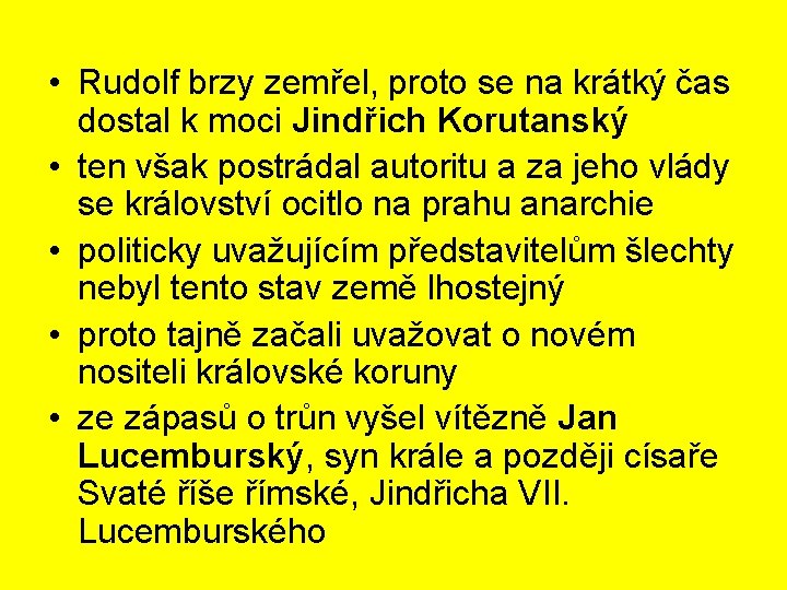  • Rudolf brzy zemřel, proto se na krátký čas dostal k moci Jindřich