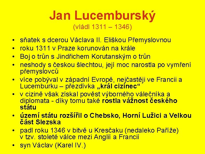 Jan Lucemburský (vládl 1311 – 1346) • • • sňatek s dcerou Václava II.