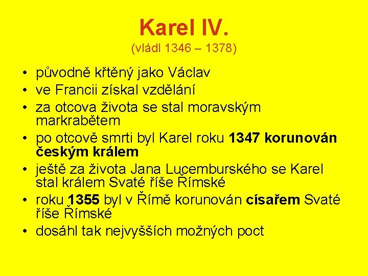 Karel IV. (vládl 1346 – 1378) • původně křtěný jako Václav • ve Francii