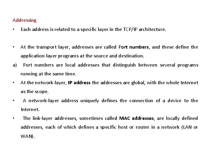 Addressing • Each address is related to a specific layer in the TCP/IP architecture.