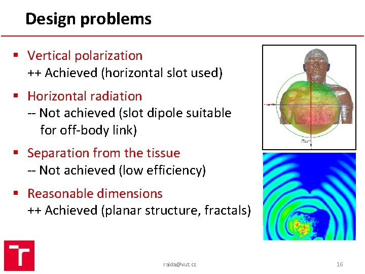 Design problems § Vertical polarization ++ Achieved (horizontal slot used) § Horizontal radiation --