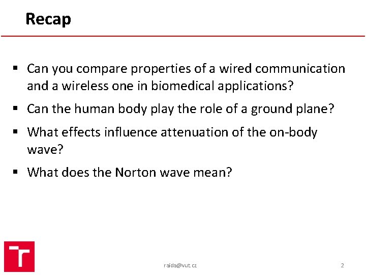 Recap § Can you compare properties of a wired communication and a wireless one