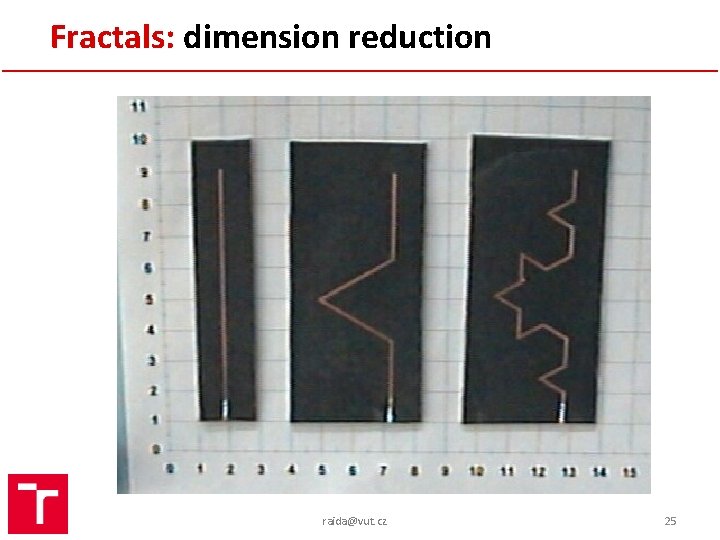 Fractals: dimension reduction raida@vut. cz 25 